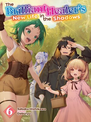 cover image of The Brilliant Healer's New Life in the Shadows, Volume 6
